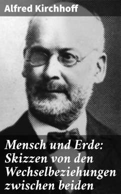 Mensch und Erde: Skizzen von den Wechselbeziehungen zwischen beiden (eBook, ePUB) - Kirchhoff, Alfred