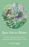 Your Life in Bloom: Musings on Finding Your Path & Your Courage, Grounded in the Wisdom of Nature (eBook, ePUB)