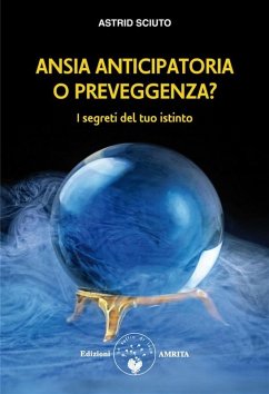 Ansia anticipatoria o preveggenza? (eBook, ePUB) - Sciuto, Astrid