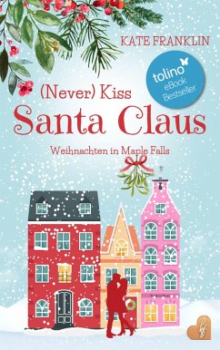 (Never) Kiss Santa Claus - Weihnachten in Maple Falls (eBook, ePUB) - Franklin, Kate