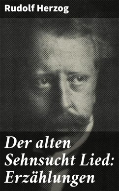 Der alten Sehnsucht Lied: Erzählungen (eBook, ePUB) - Herzog, Rudolf