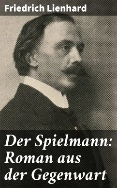 Der Spielmann: Roman aus der Gegenwart (eBook, ePUB) - Lienhard, Friedrich