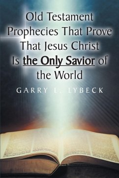 Old Testament Prophecies That Prove That Jesus Christ Is the Only Savior of the World (eBook, ePUB) - Lybeck, Garry L.