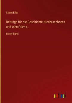 Beiträge für die Geschichte Niedersachsens und Westfalens - Erler, Georg