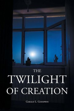The Twilight of Creation - Goodwin, Gerald L.