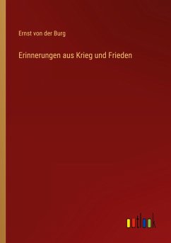 Erinnerungen aus Krieg und Frieden - Burg, Ernst Von Der