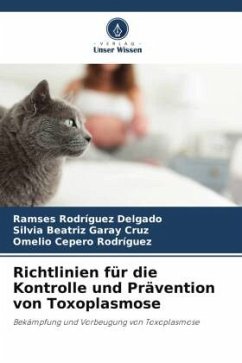 Richtlinien für die Kontrolle und Prävention von Toxoplasmose - Rodríguez Delgado, Ramses;Garay Cruz, Silvia Beatriz;Cepero Rodriguez, Omelio