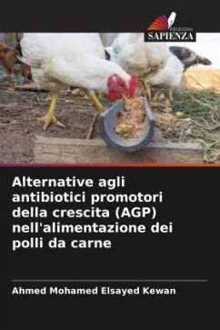 Alternative agli antibiotici promotori della crescita (AGP) nell'alimentazione dei polli da carne - Mohamed Elsayed Kewan, Ahmed