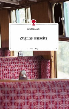 Zug ins Jenseits. Life is a Story - story.one - Mühldorfer, Lena