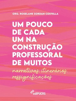 Cover Um pouco de cada um na construção professoral de muitos - Narrativas - Itinerários - Ressignificações (eBook, PDF)
