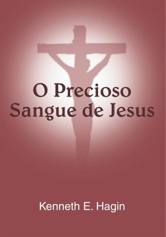 O Precioso Sangue de Jesus (eBook, ePUB) - Hagin, Kenneth E.