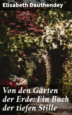 Von den Gärten der Erde: Ein Buch der tiefen Stille (eBook, ePUB) - Dauthendey, Elisabeth