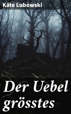 Der Uebel grösstes (eBook, ePUB) - Lubowski, Käte