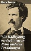 Wie Hadleyburg verderbt wurde: Nebst anderen Erzählungen (eBook, ePUB)