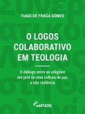 O logos colaborativo em teologia: o diálogo entre as religiões em prol de uma cultura de paz e não violência (eBook, ePUB) O logos colaborativo em teologia: o diálogo entre as religiões em prol de uma cultura de paz e não violência (eBook, ePUB)