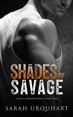 Shades Of Savage (King's Mercenaries, #2) (eBook, ePUB) - Urquhart, Sarah