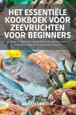 HET ESSENTIËLE KOOKBOEK VOOR ZEEVRUCHTEN VOOR BEGINNERS