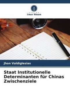Staat Institutionelle Determinanten für Chinas Zwischenziele - Valdiglesias, Jhon