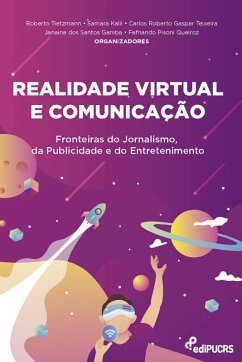 Realidade Virtual e Comunicação: Fronteiras do Jornalismo, da Publicidade e do Entretenimento (eBook, PDF) - Teixeira, Carlos Roberto Gaspar; Queiroz, Fernando Pisoni; Gamba, Janaina dos Santos; Tietzmann, Roberto; Kalil, Samara