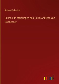 Leben und Meinungen des Herrn Andreas von Balthesser