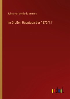 Im Großen Hauptquartier 1870/71 - Vernois, Julius Von Verdy Du