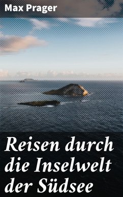Reisen durch die Inselwelt der Südsee (eBook, ePUB) - Prager, Max