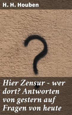 Hier Zensur - wer dort? Antworten von gestern auf Fragen von heute (eBook, ePUB) - Houben, H. H.