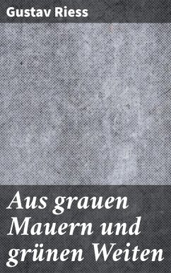 Aus grauen Mauern und grünen Weiten (eBook, ePUB) - Riess, Gustav