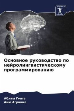 Osnownoe rukowodstwo po nejrolingwisticheskomu programmirowaniü - Gupta, Abhay;Agrawal, Anü