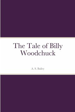 The Tale of Billy Woodchuck - Bailey, A. S.