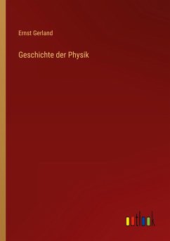Geschichte der Physik - Gerland, Ernst