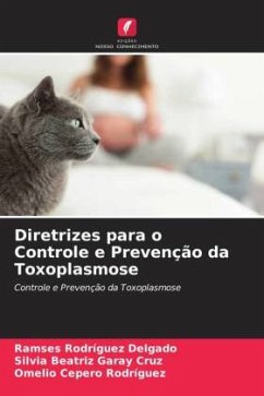 Diretrizes para o Controle e Prevenção da Toxoplasmose - Rodríguez Delgado, Ramses;Garay Cruz, Silvia Beatriz;Cepero Rodriguez, Omelio