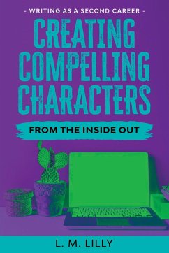 Creating Compelling Characters From The Inside Out Large Print - Lilly, L. M.