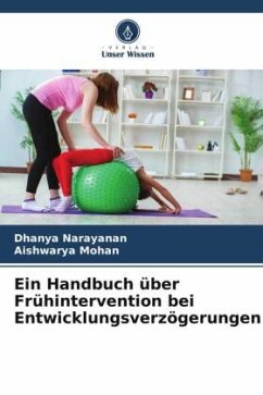 Ein Handbuch über Frühintervention bei Entwicklungsverzögerungen - Narayanan, Dhanya;Mohan, Aishwarya