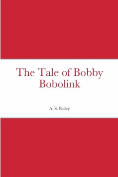 The Tale of Bobby Bobolink - Bailey, A. S.
