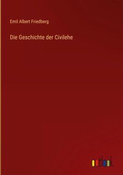 Die Geschichte der Civilehe - Friedberg, Emil Albert