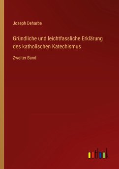 Gründliche und leichtfassliche Erklärung des katholischen Katechismus