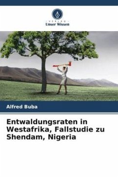 Entwaldungsraten in Westafrika, Fallstudie zu Shendam, Nigeria - Buba, Alfred