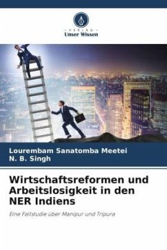 Wirtschaftsreformen und Arbeitslosigkeit in den NER Indiens - Meetei, Lourembam Sanatomba;Singh, N. B.