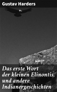 Cover Das erste Wort der kleinen Elinontis, und andere Indianergeschichten (eBook, ePUB)