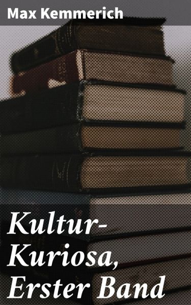 Kultur-Kuriosa, Erster Band (eBook, ePUB) Kultur-Kuriosa, Erster Band (eBook, ePUB)