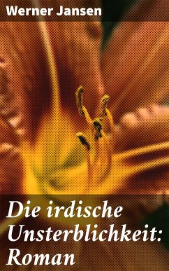 Die irdische Unsterblichkeit: Roman (eBook, ePUB) - Jansen, Werner