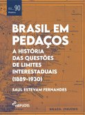 Brasil em Pedaços: a história das questões de limites interestaduais (1889-1930) (eBook, ePUB)