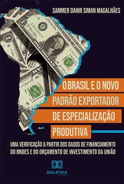 O Brasil e o Novo Padrão exportador de especialização produtiva (eBook, ePUB) - Magalhães, Sammer Dahir Siman