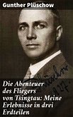 Die Abenteuer des Fliegers von Tsingtau: Meine Erlebnisse in drei Erdteilen (eBook, ePUB)