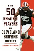50 Greatest Players in Cleveland Browns History (eBook, ePUB) 50 Greatest Players in Cleveland Browns History (eBook, ePUB)