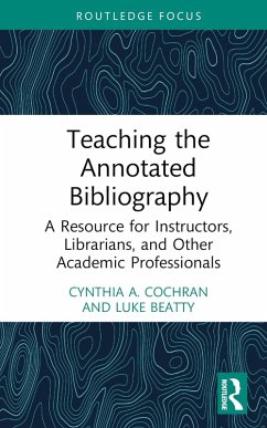 Teaching the Annotated Bibliography (eBook, ePUB) - Cochran, Cynthia A.; Beatty, Luke