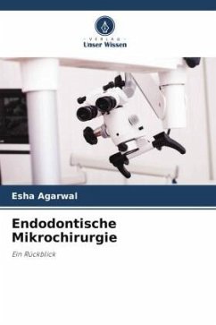 Endodontische Mikrochirurgie - Agarwal, Esha
