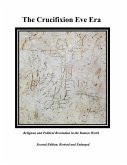 The Crucifixion Eve Era - Second Edition, Revised and Enlarged