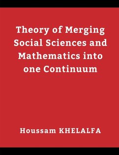 Theory of Merging Social sciences and Mathematics into one continuum - Khelalfa, Houssam